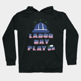 Labor day Play On : For Real american workers Hoodie